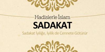 Sadakat – Sadakat iyiliğe, iyilik de cennete götürür