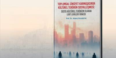 "Toplumsal Cinsiyet Karmaşasında Kültürel Terörün Sosyalleşmesi: LGBT Lobileri Örneği" raporu yayımlandı