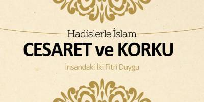 Cesaret ve korku - İnsandaki iki fıtri duygu