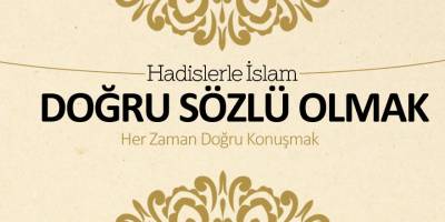 Doğru sözlü olmak - Her zaman doğru konuşmak