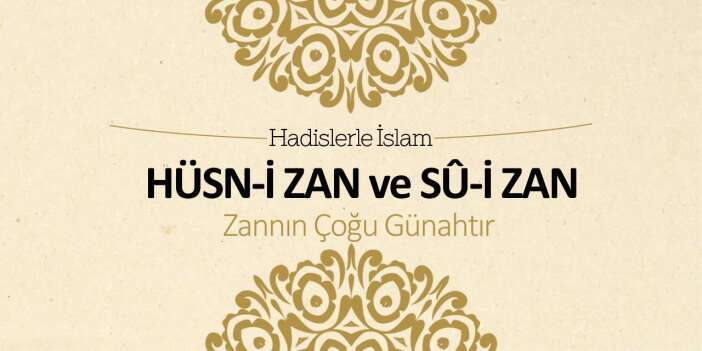 Hüsn-i zan ve sû-i zan - Zannın çoğu günahtır