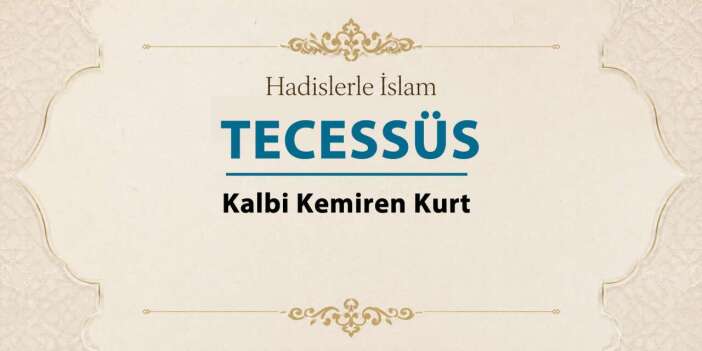 Tecessüs – Kalbi kemiren kurt