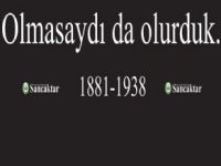 Atatürk Olmasaydı da Olurduk!